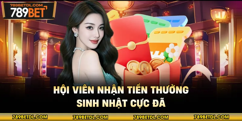 Hội viên nhận tiền thưởng sinh nhật cực đã